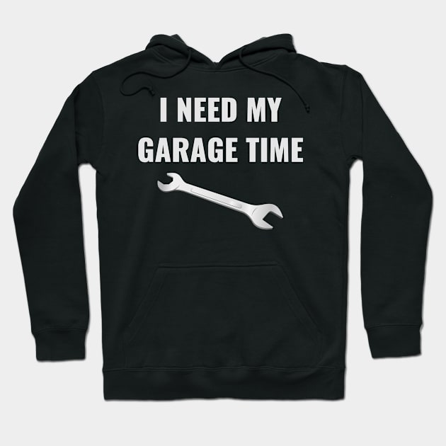 I Need My Garage Time Funny Mechanic Hoodie by wygstore